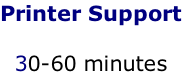 Printer Support  30-60 minutes